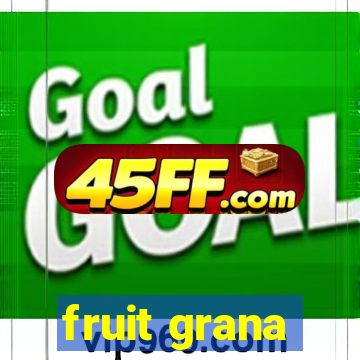 fruit grana